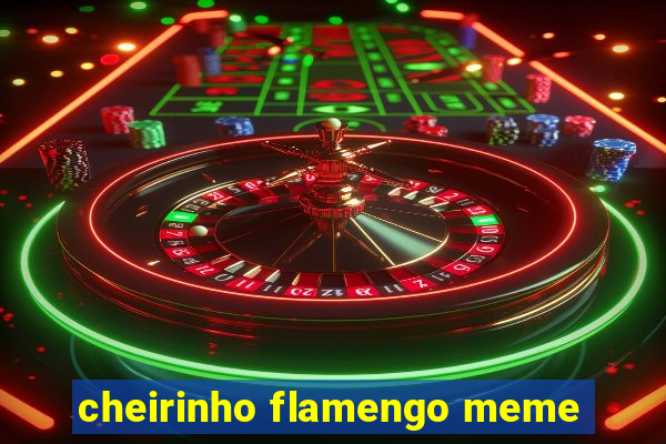 cheirinho flamengo meme